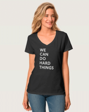 We can do hard things v-neck t-shirt