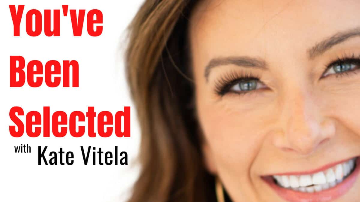 You've Been Selected with Kate Vitela